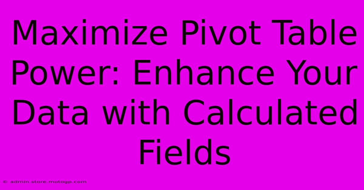 Maximize Pivot Table Power: Enhance Your Data With Calculated Fields