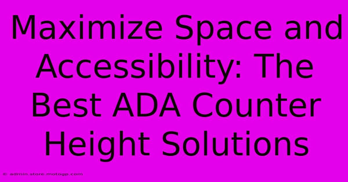 Maximize Space And Accessibility: The Best ADA Counter Height Solutions