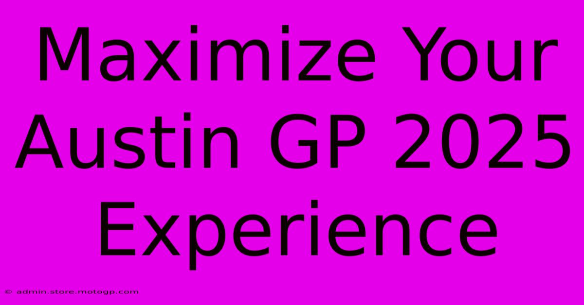 Maximize Your Austin GP 2025 Experience