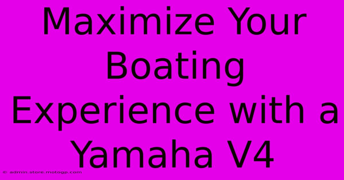 Maximize Your Boating Experience With A Yamaha V4