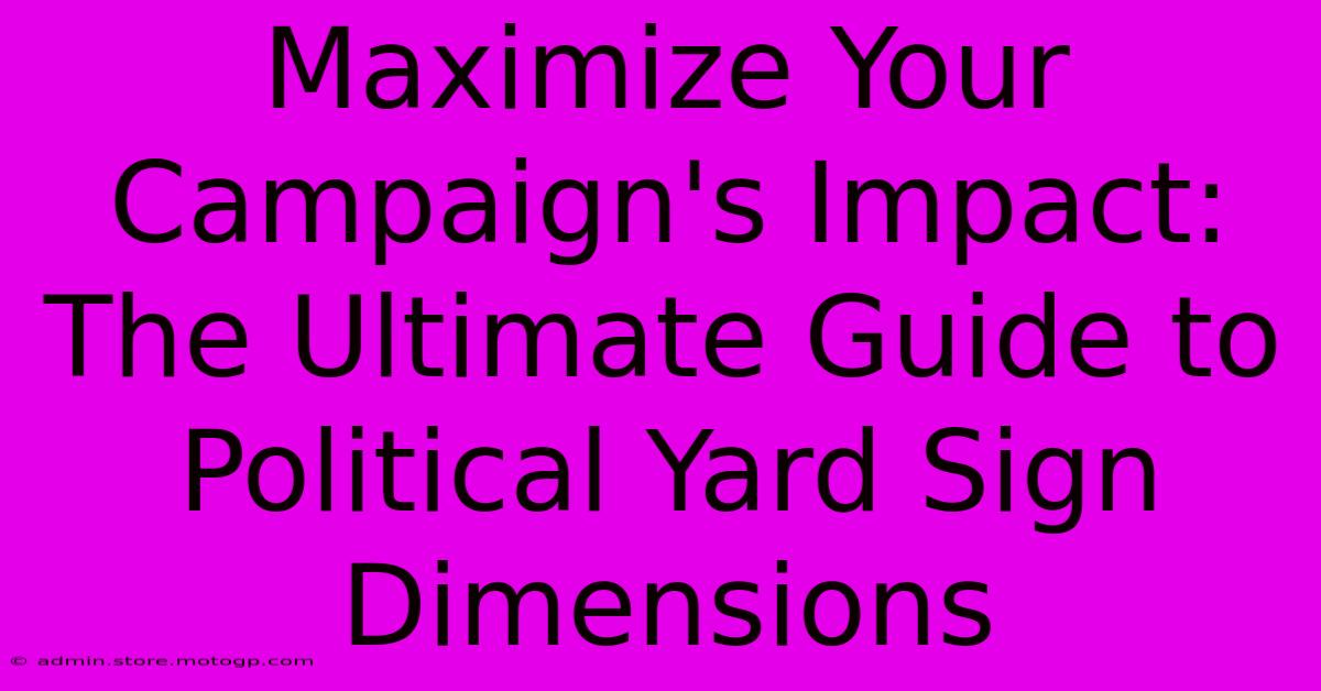 Maximize Your Campaign's Impact: The Ultimate Guide To Political Yard Sign Dimensions