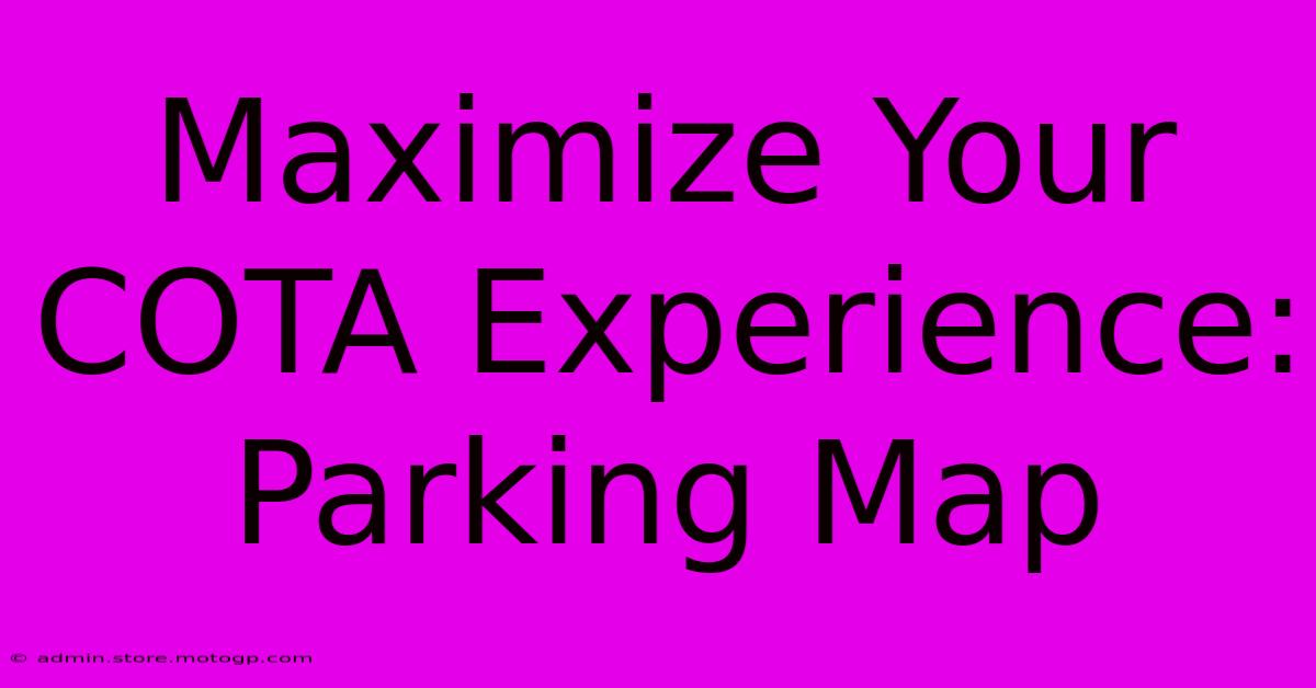 Maximize Your COTA Experience: Parking Map