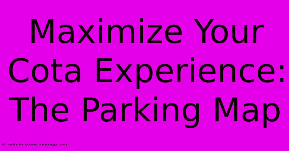 Maximize Your Cota Experience: The Parking Map