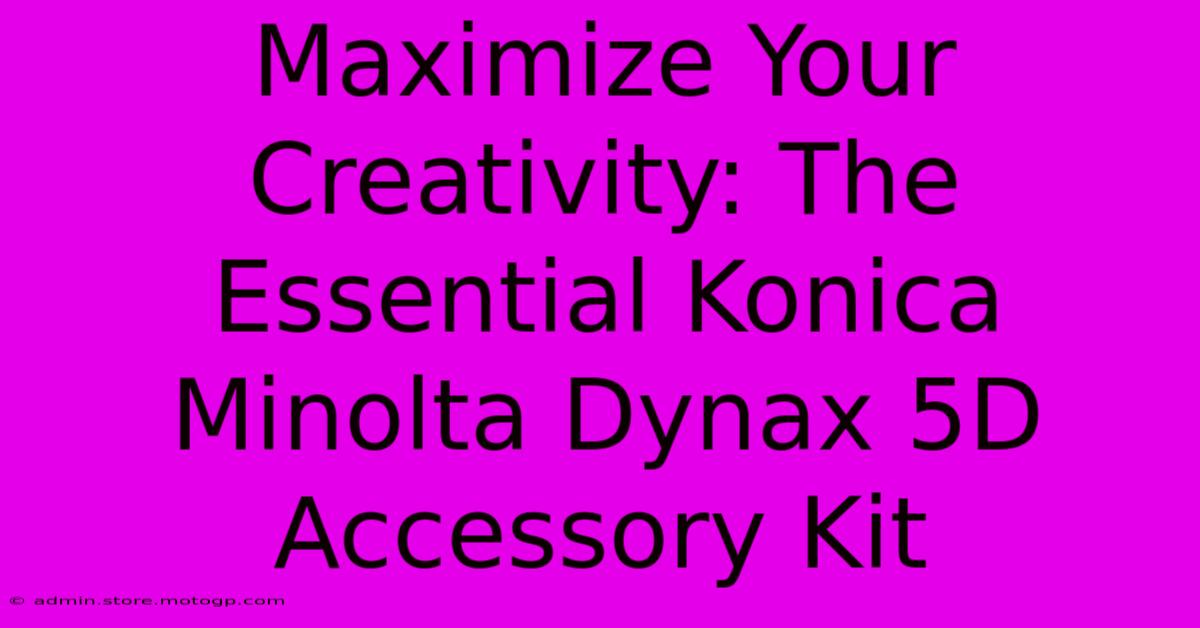 Maximize Your Creativity: The Essential Konica Minolta Dynax 5D Accessory Kit