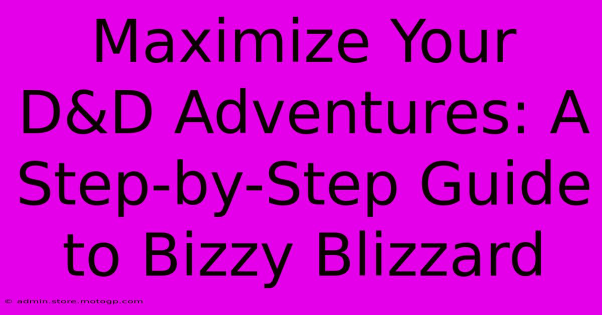 Maximize Your D&D Adventures: A Step-by-Step Guide To Bizzy Blizzard