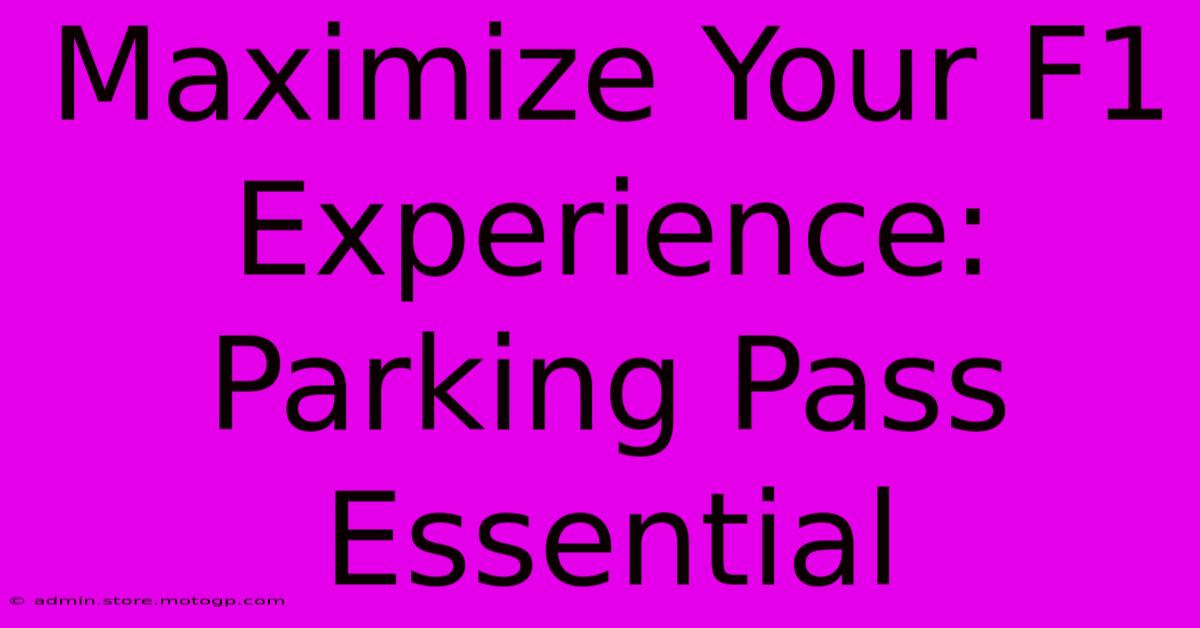 Maximize Your F1 Experience: Parking Pass Essential