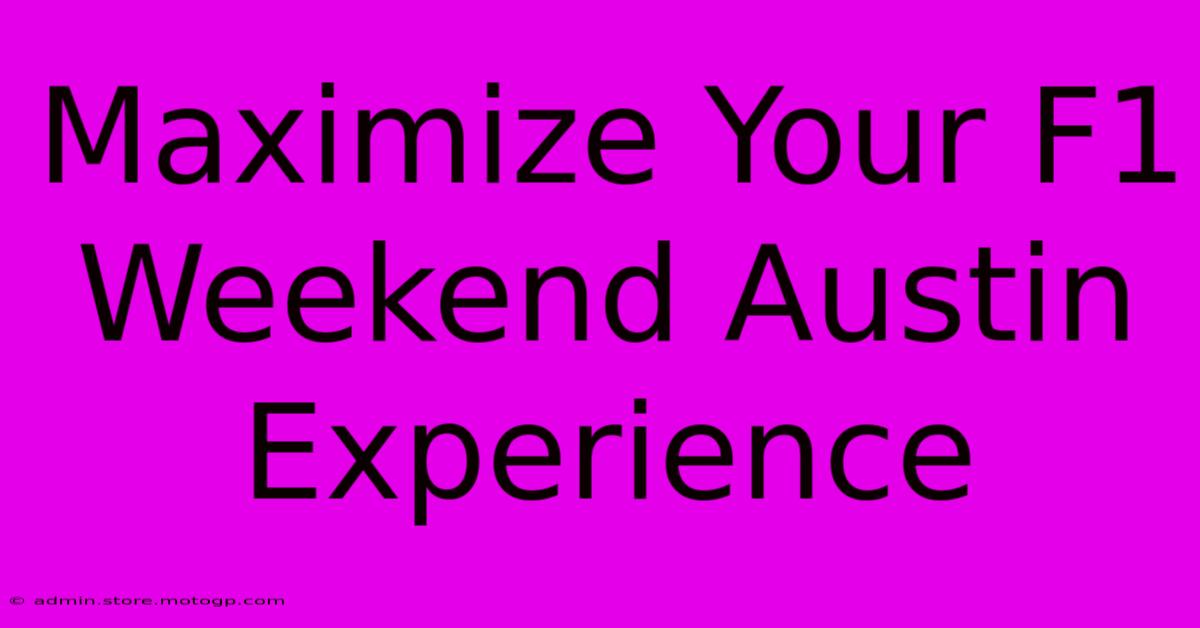 Maximize Your F1 Weekend Austin Experience