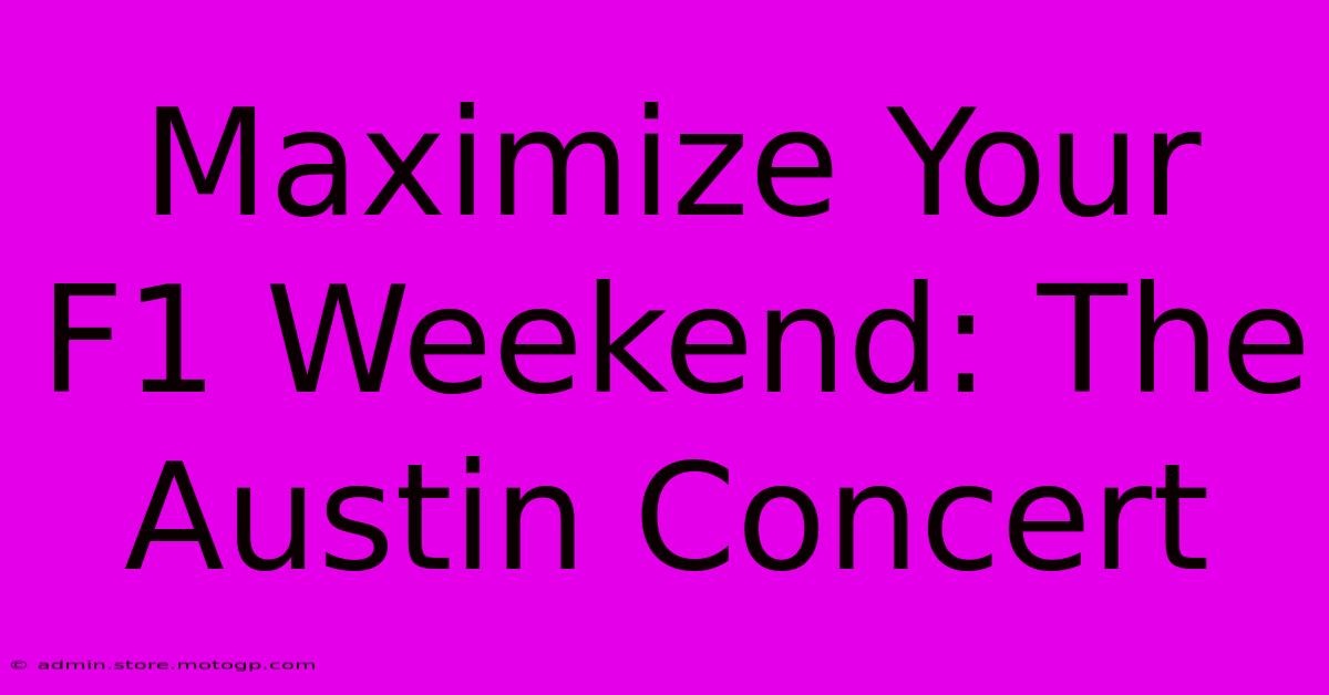 Maximize Your F1 Weekend: The Austin Concert