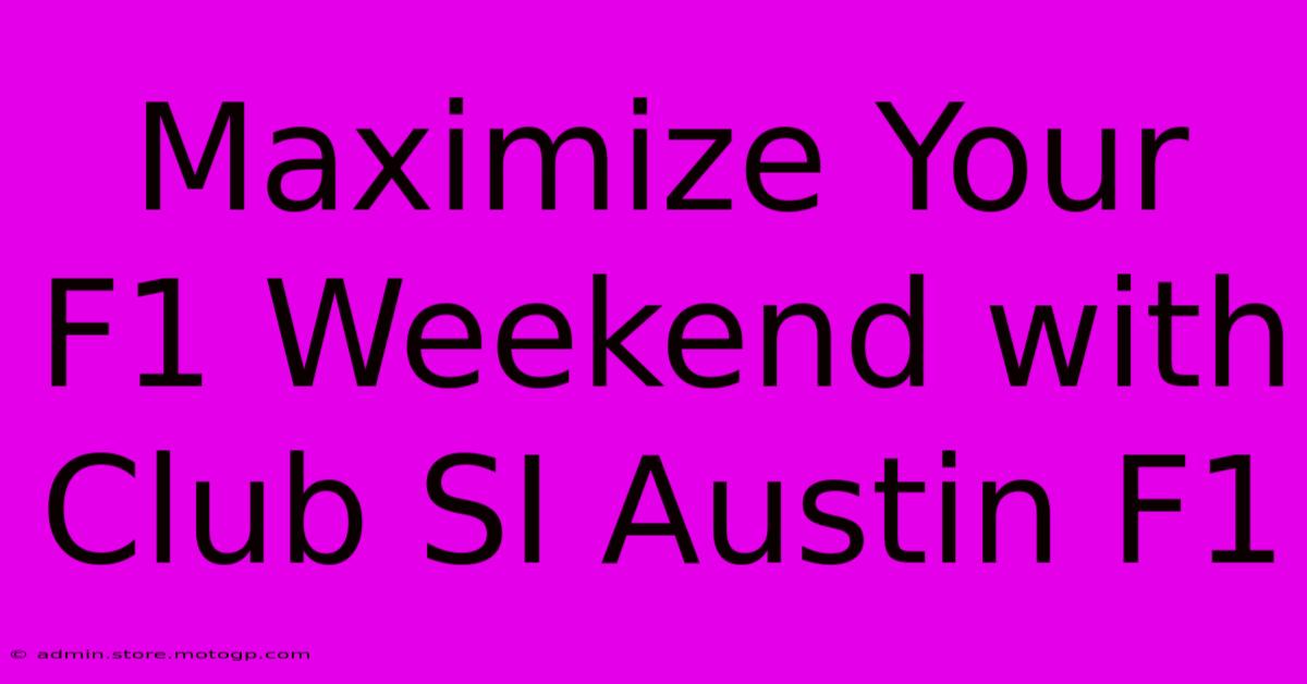 Maximize Your F1 Weekend With Club SI Austin F1