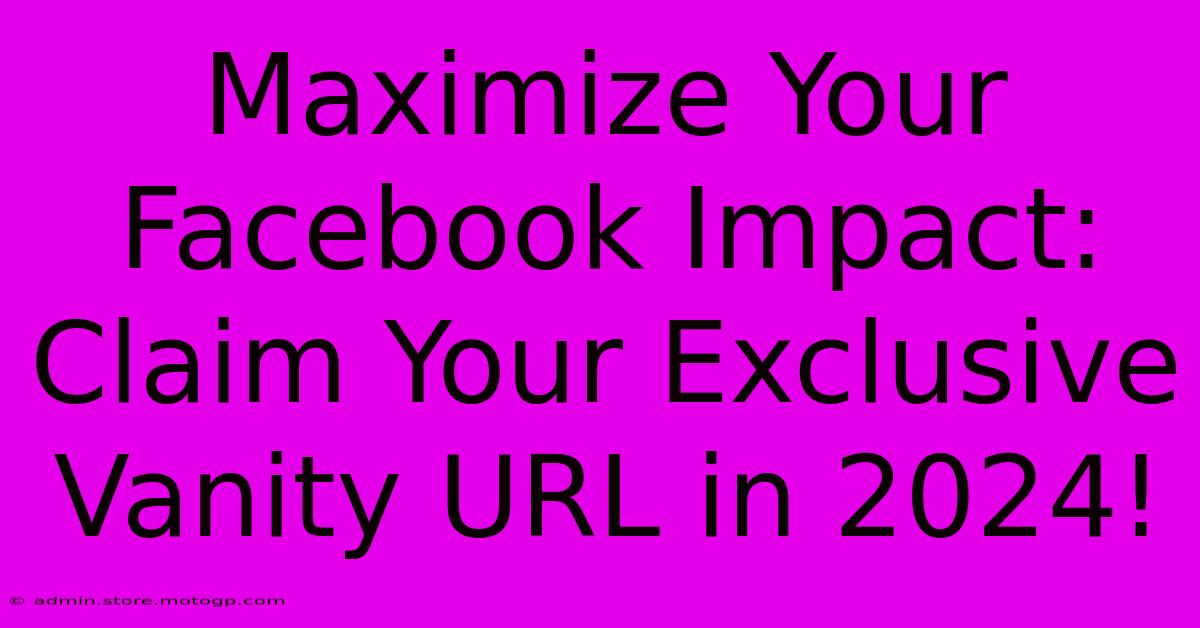 Maximize Your Facebook Impact: Claim Your Exclusive Vanity URL In 2024!