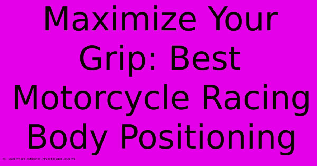 Maximize Your Grip: Best Motorcycle Racing Body Positioning