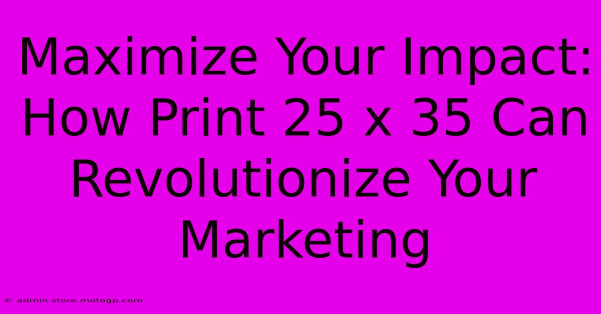 Maximize Your Impact: How Print 25 X 35 Can Revolutionize Your Marketing