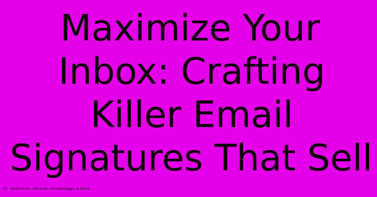 Maximize Your Inbox: Crafting Killer Email Signatures That Sell