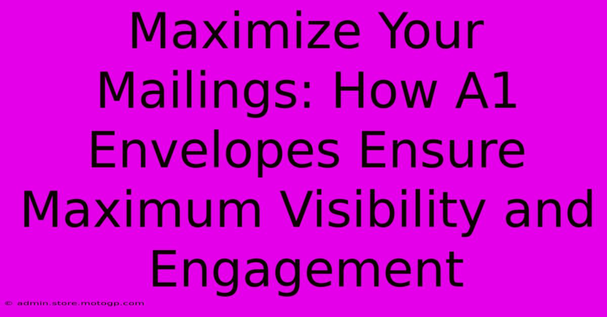 Maximize Your Mailings: How A1 Envelopes Ensure Maximum Visibility And Engagement