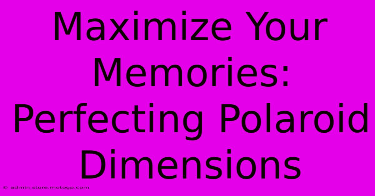 Maximize Your Memories: Perfecting Polaroid Dimensions