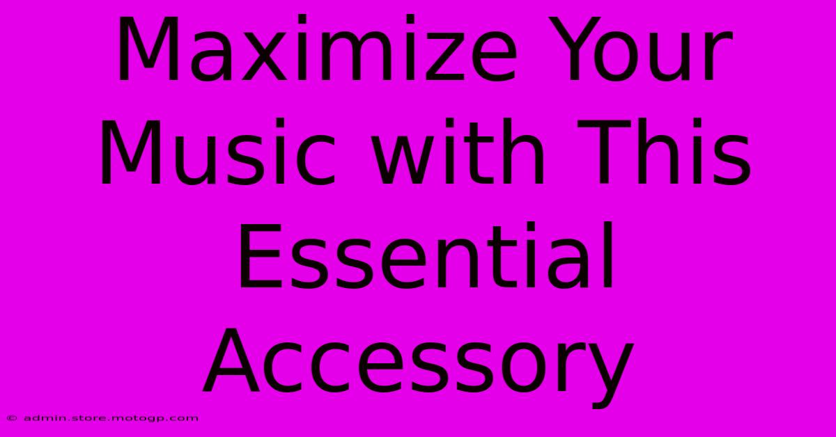 Maximize Your Music With This Essential Accessory