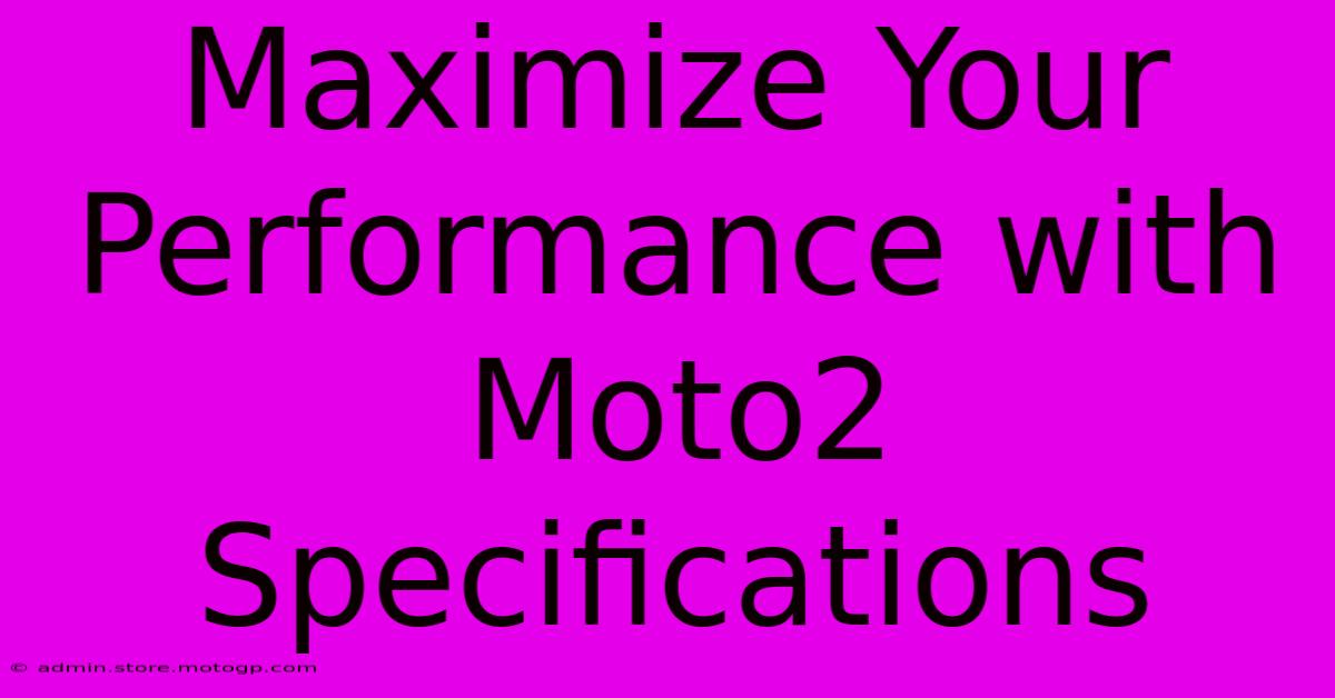 Maximize Your Performance With Moto2 Specifications