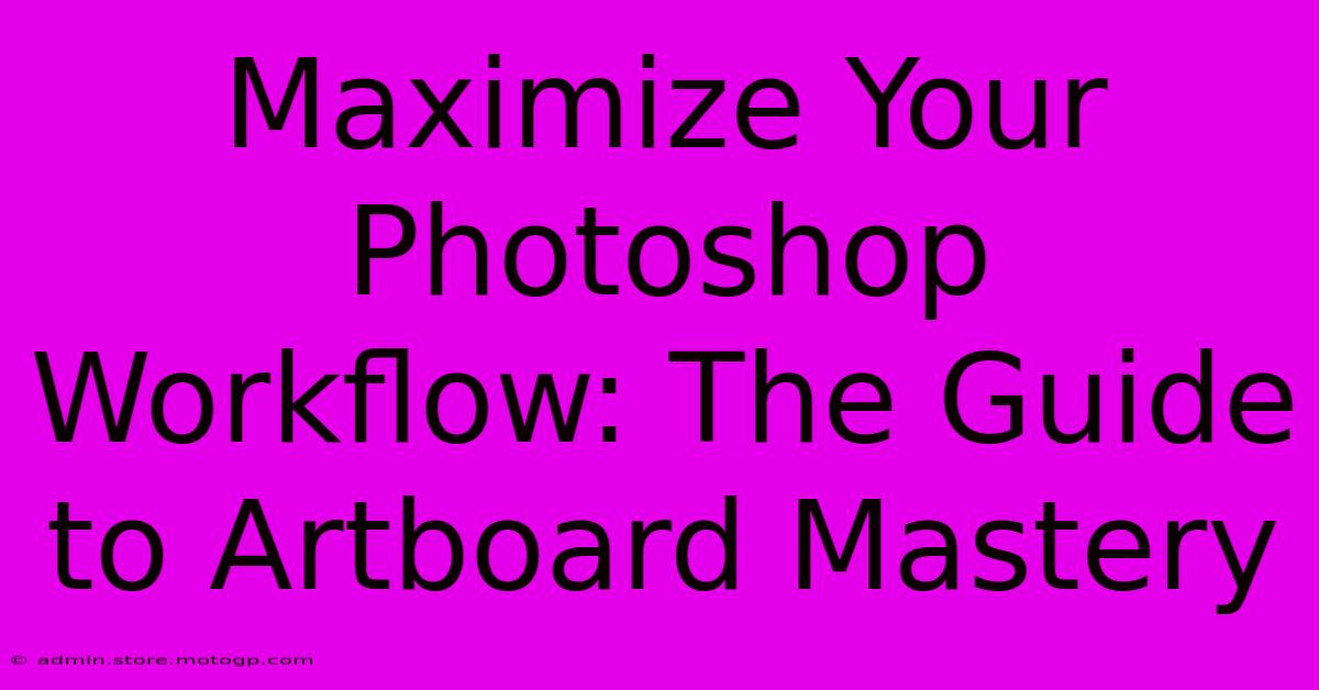 Maximize Your Photoshop Workflow: The Guide To Artboard Mastery