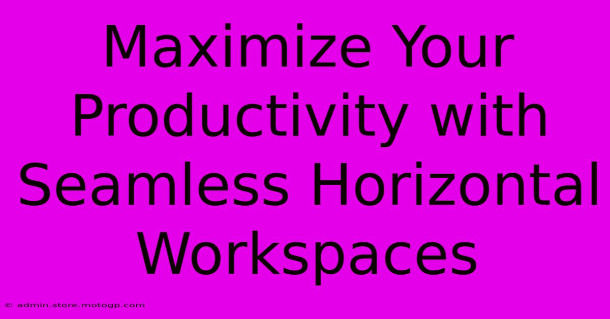 Maximize Your Productivity With Seamless Horizontal Workspaces