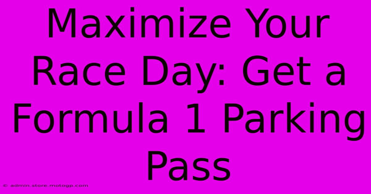 Maximize Your Race Day: Get A Formula 1 Parking Pass