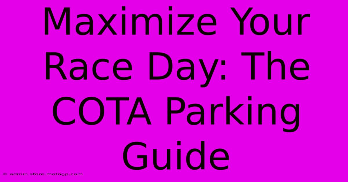 Maximize Your Race Day: The COTA Parking Guide