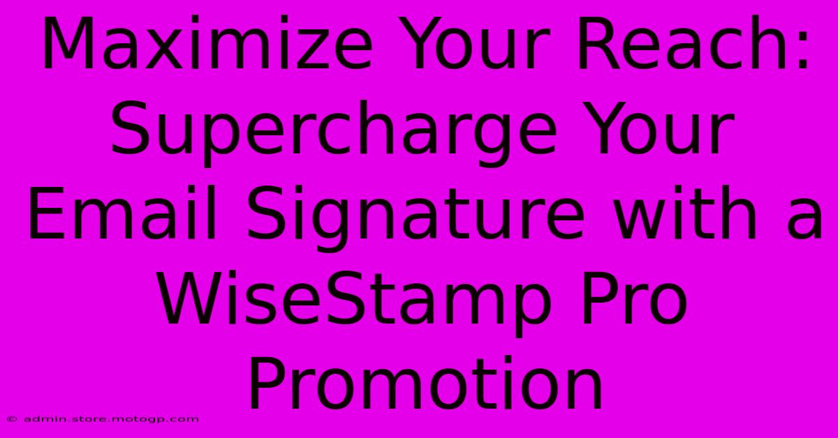 Maximize Your Reach: Supercharge Your Email Signature With A WiseStamp Pro Promotion