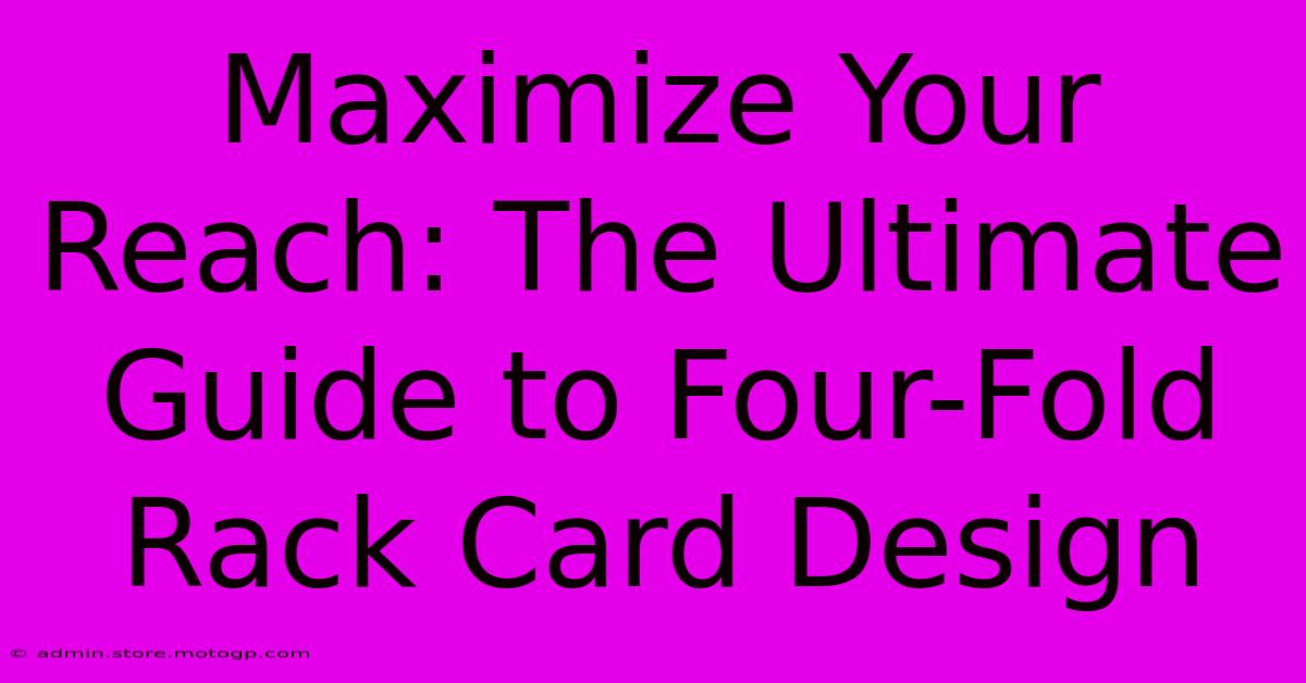 Maximize Your Reach: The Ultimate Guide To Four-Fold Rack Card Design