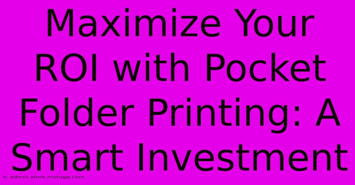 Maximize Your ROI With Pocket Folder Printing: A Smart Investment