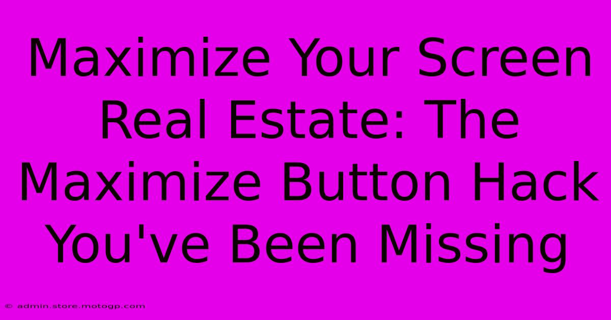 Maximize Your Screen Real Estate: The Maximize Button Hack You've Been Missing