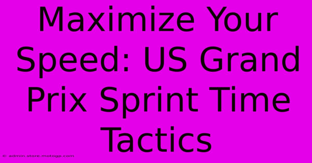 Maximize Your Speed: US Grand Prix Sprint Time Tactics