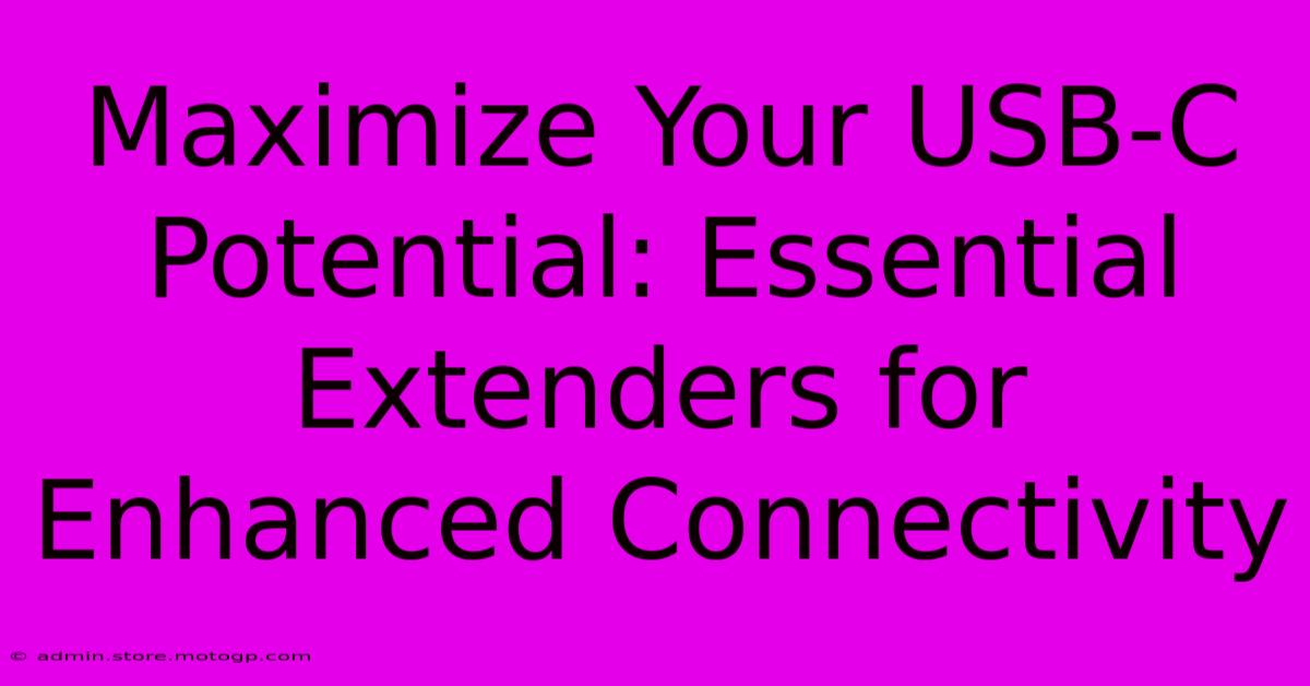 Maximize Your USB-C Potential: Essential Extenders For Enhanced Connectivity