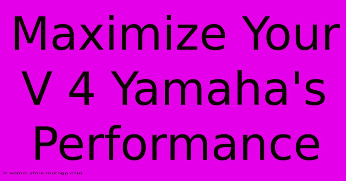 Maximize Your V 4 Yamaha's Performance