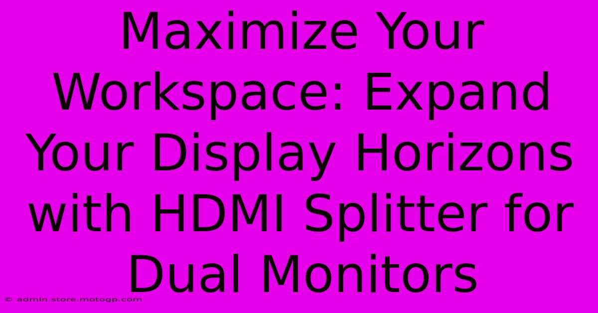 Maximize Your Workspace: Expand Your Display Horizons With HDMI Splitter For Dual Monitors