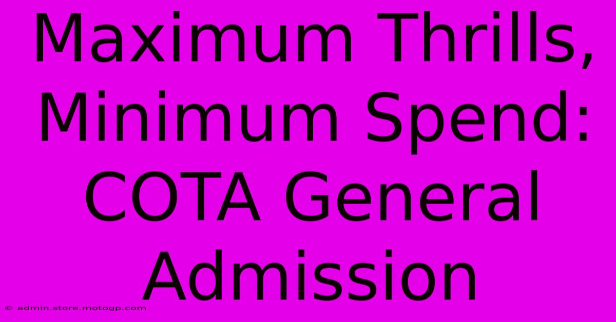 Maximum Thrills, Minimum Spend: COTA General Admission