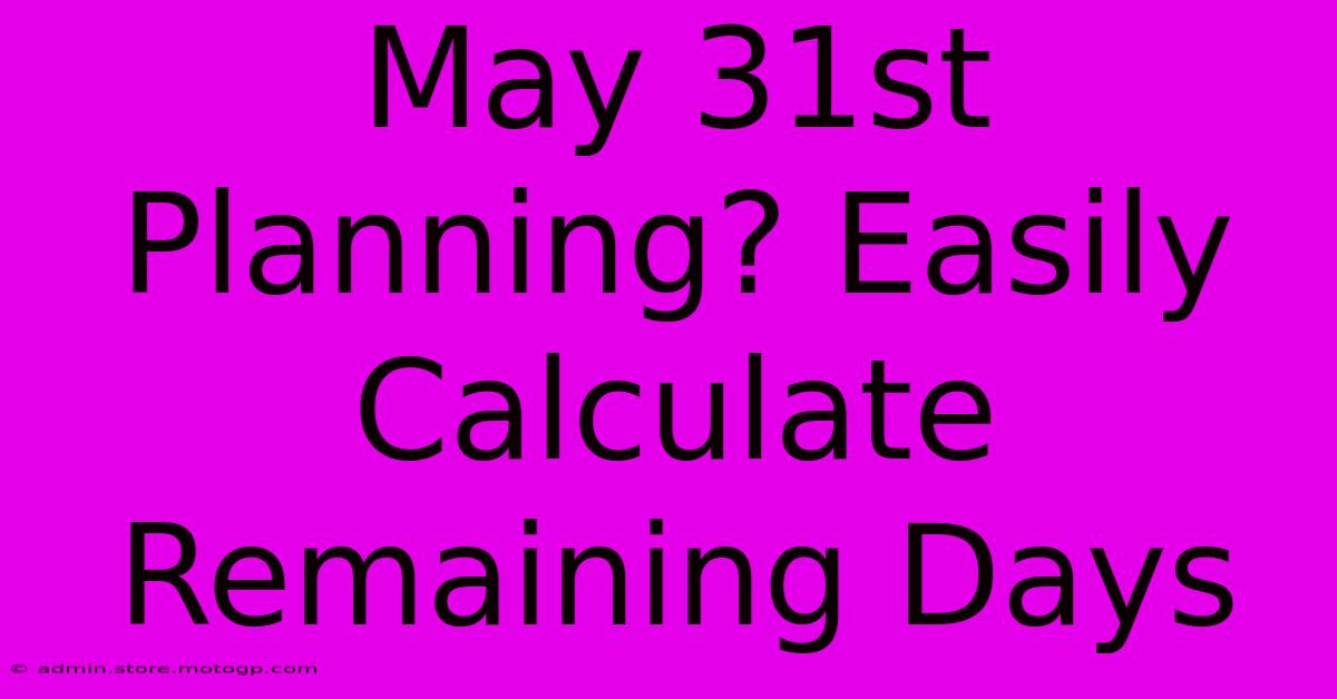 May 31st Planning? Easily Calculate Remaining Days