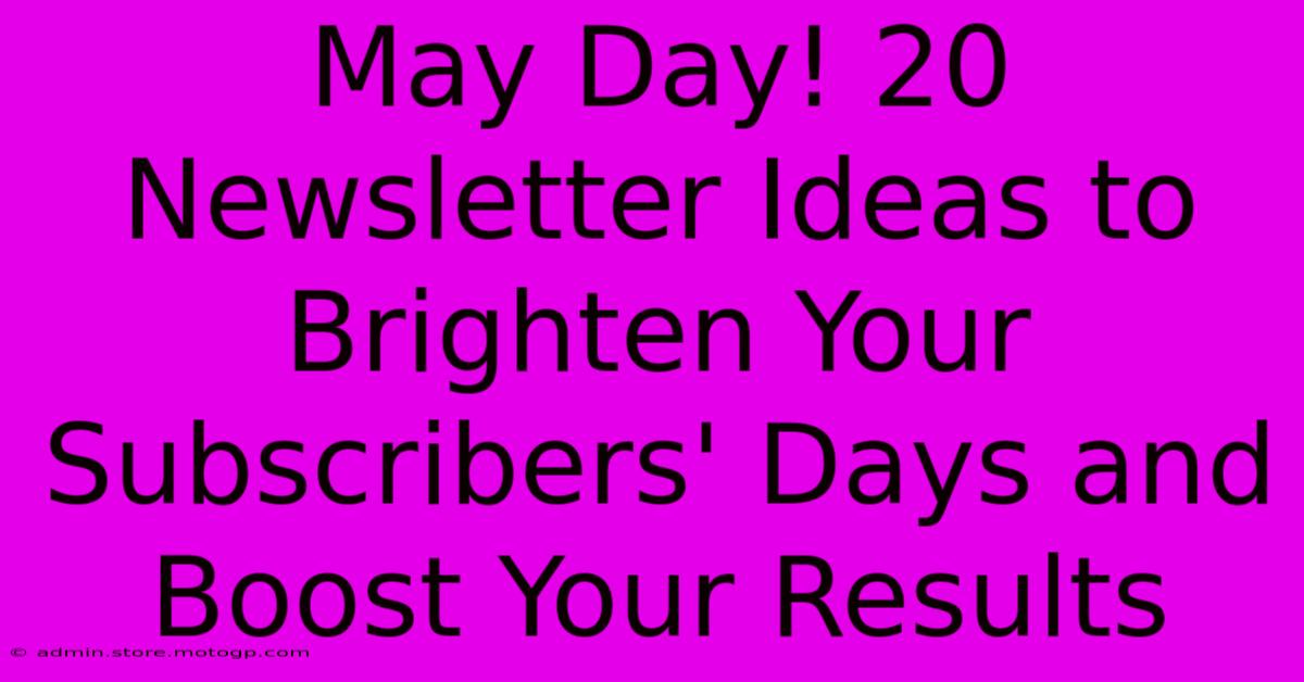 May Day! 20 Newsletter Ideas To Brighten Your Subscribers' Days And Boost Your Results