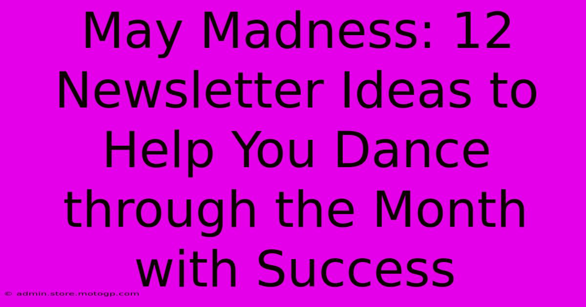 May Madness: 12 Newsletter Ideas To Help You Dance Through The Month With Success