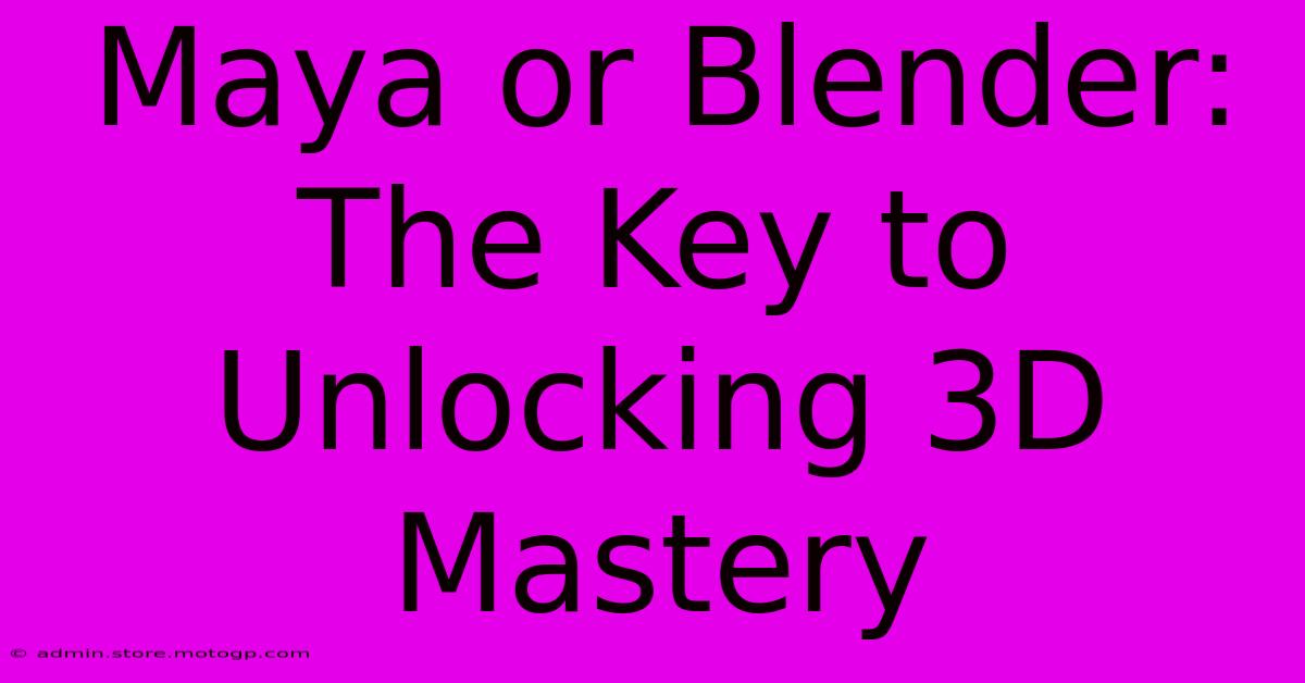 Maya Or Blender: The Key To Unlocking 3D Mastery