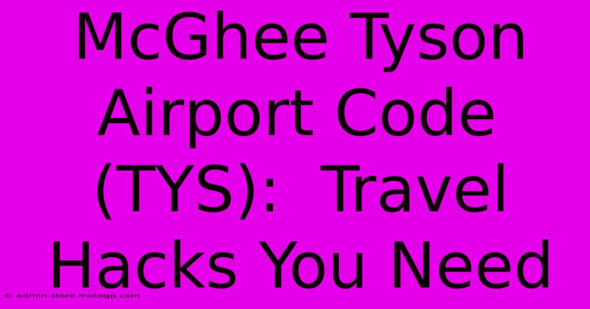 McGhee Tyson Airport Code (TYS):  Travel Hacks You Need