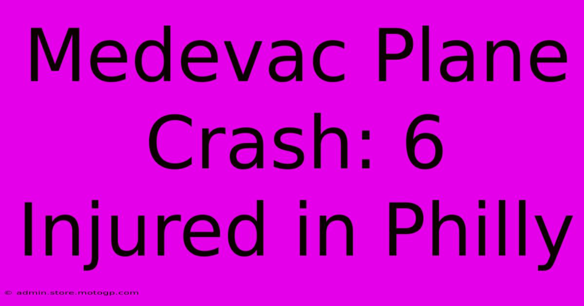 Medevac Plane Crash: 6 Injured In Philly