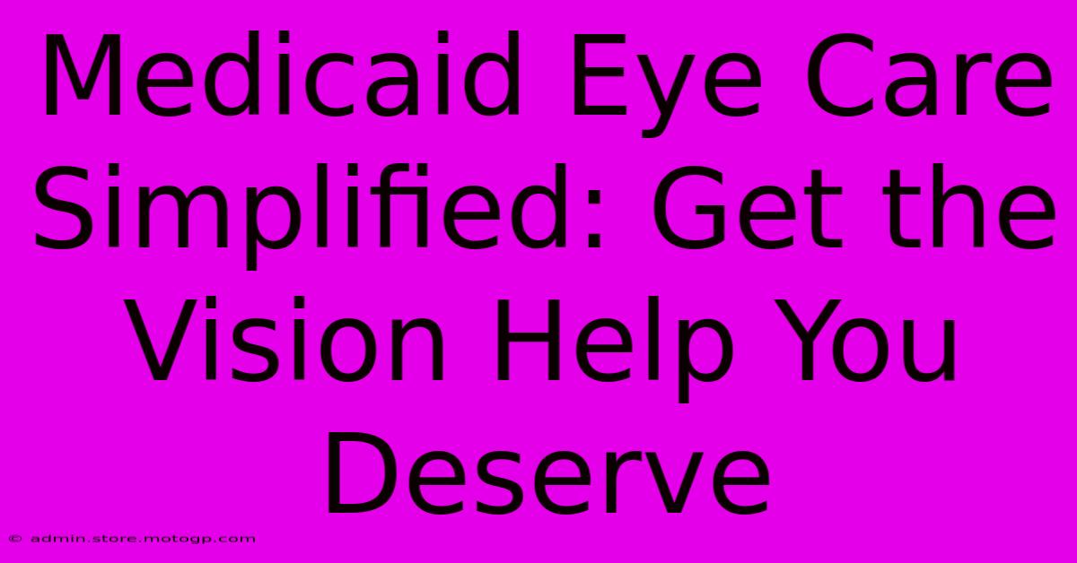 Medicaid Eye Care Simplified: Get The Vision Help You Deserve