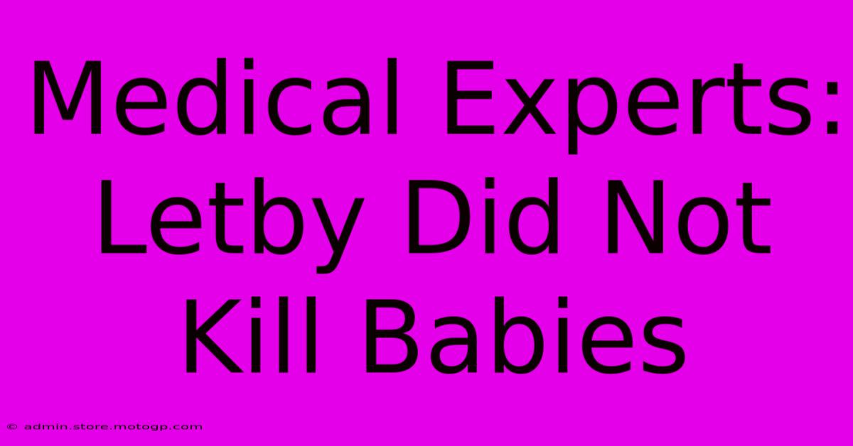 Medical Experts: Letby Did Not Kill Babies