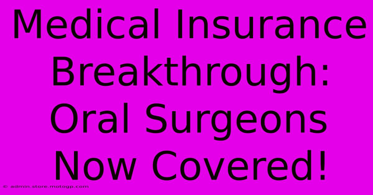 Medical Insurance Breakthrough: Oral Surgeons Now Covered!