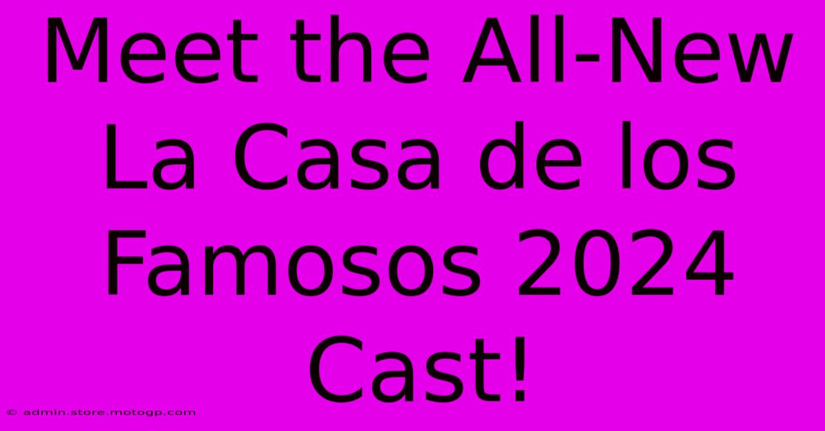 Meet The All-New La Casa De Los Famosos 2024 Cast!