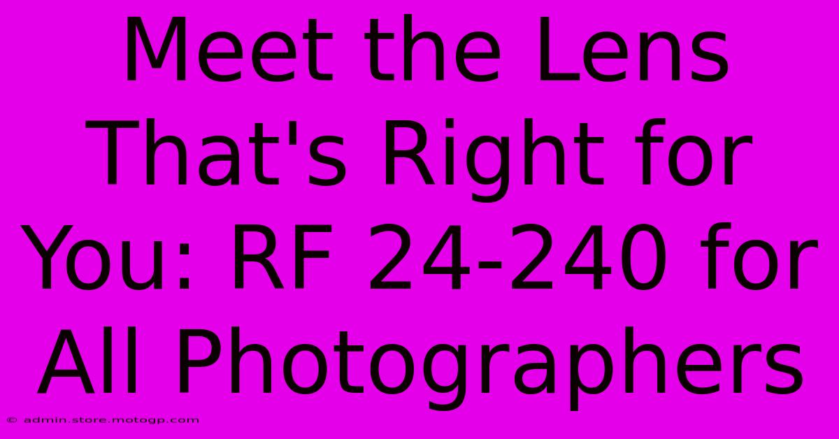 Meet The Lens That's Right For You: RF 24-240 For All Photographers