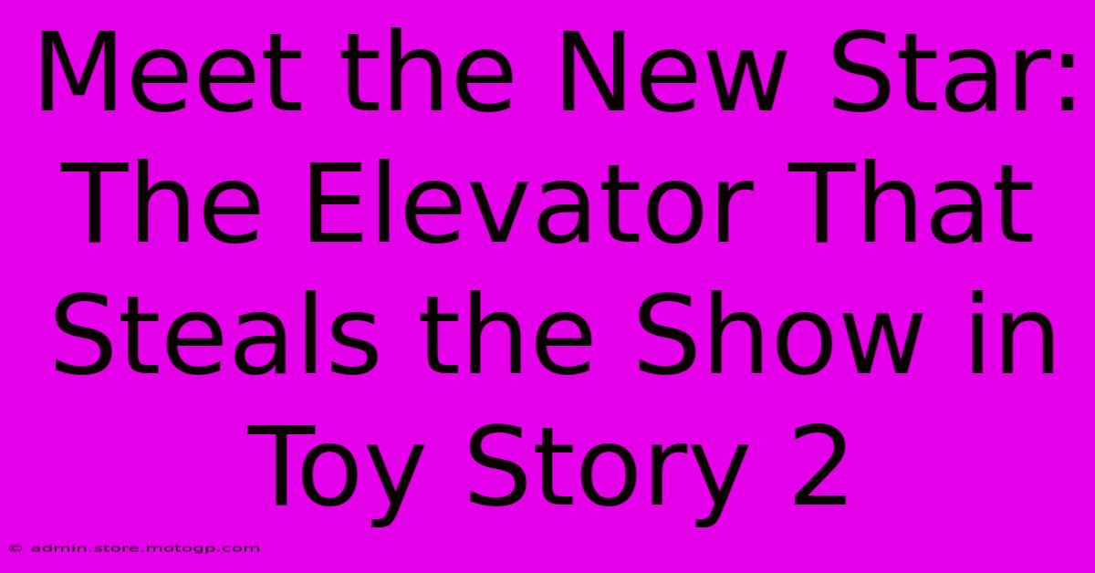 Meet The New Star: The Elevator That Steals The Show In Toy Story 2