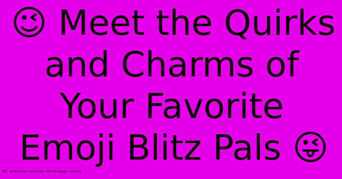 😉 Meet The Quirks And Charms Of Your Favorite Emoji Blitz Pals 😜