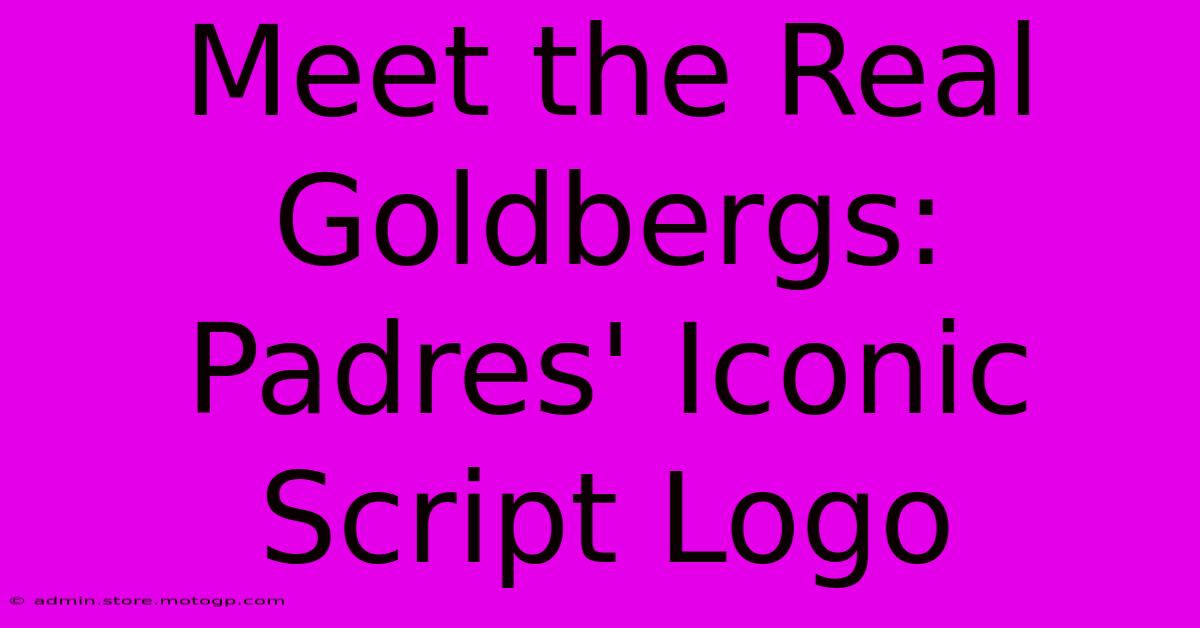 Meet The Real Goldbergs: Padres' Iconic Script Logo