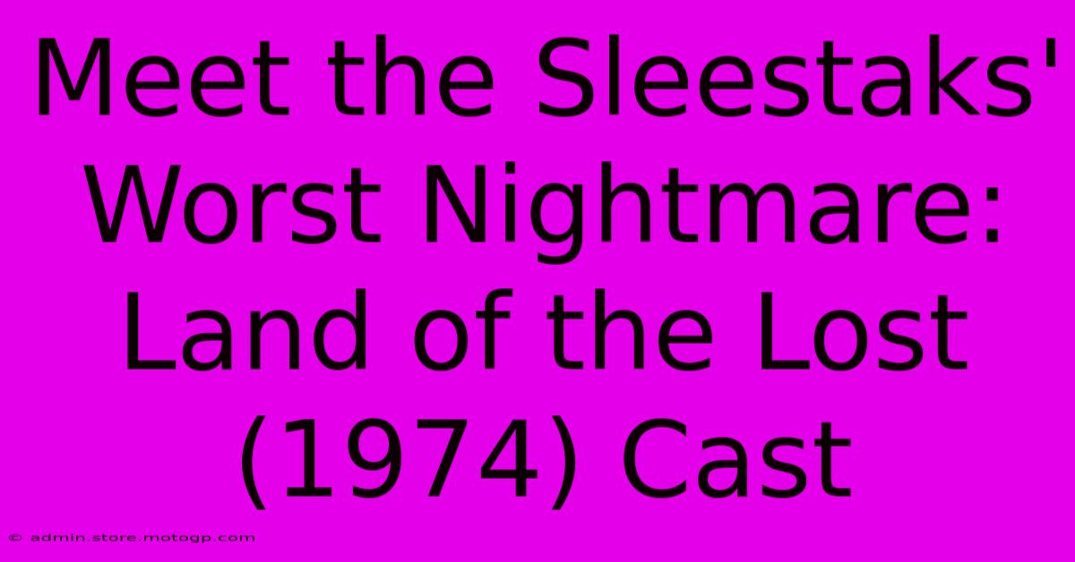 Meet The Sleestaks' Worst Nightmare: Land Of The Lost (1974) Cast