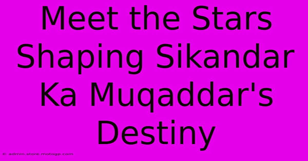 Meet The Stars Shaping Sikandar Ka Muqaddar's Destiny